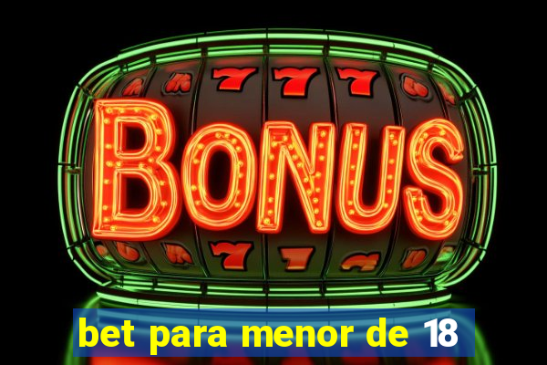 bet para menor de 18